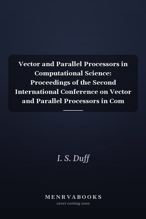 Vector and Parallel Processors in Computational Science: Proceedings of the Second International Conference on Vector and Parallel Processors in Com