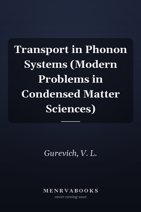 Transport in Phonon Systems (Modern Problems in Condensed Matter Sciences)