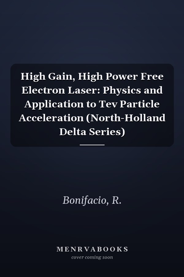 High Gain, High Power Free Electron Laser: Physics and Application to Tev Particle Acceleration (North-Holland Delta Series)