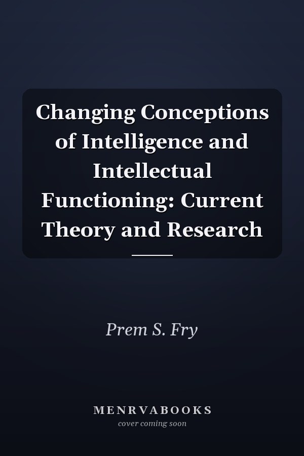 Changing Conceptions of Intelligence and Intellectual Functioning: Current Theory and Research