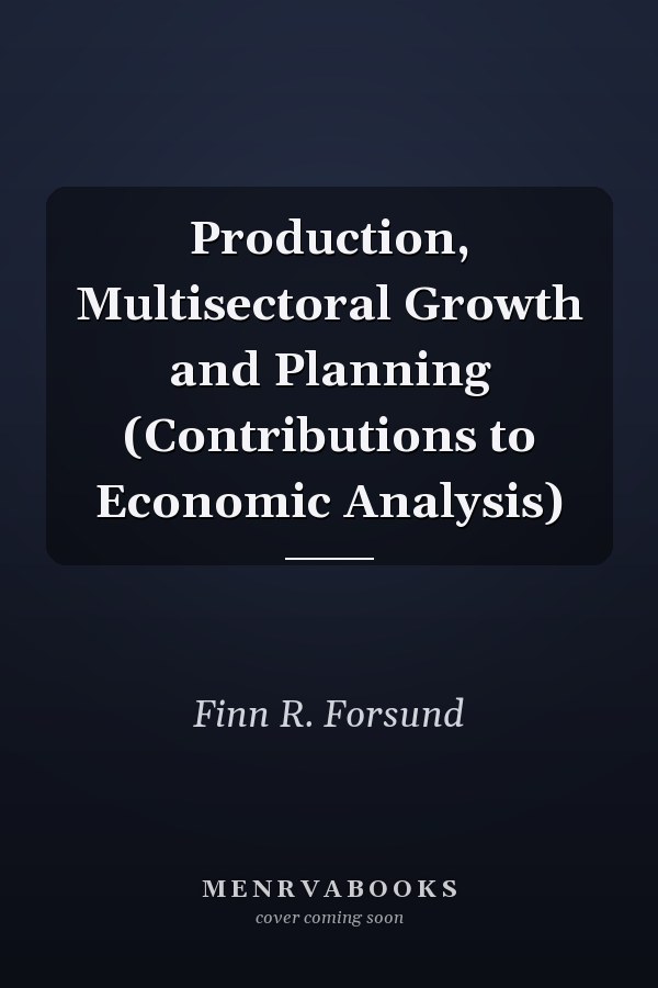 Production, Multisectoral Growth and Planning (Contributions to Economic Analysis)