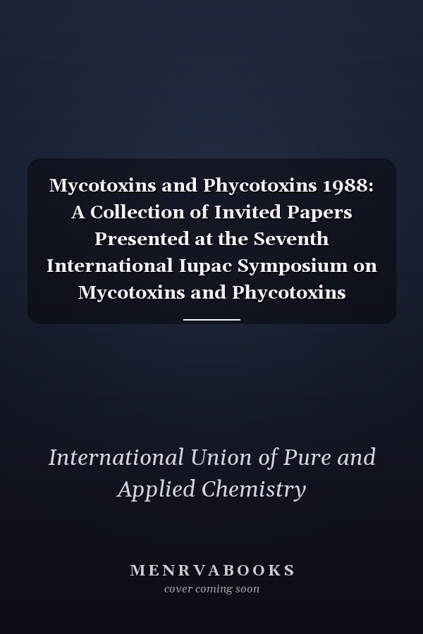Mycotoxins and Phycotoxins 1988: A Collection of Invited Papers Presented at the Seventh International Iupac Symposium on Mycotoxins and Phycotoxins (Bioactive Molecules)