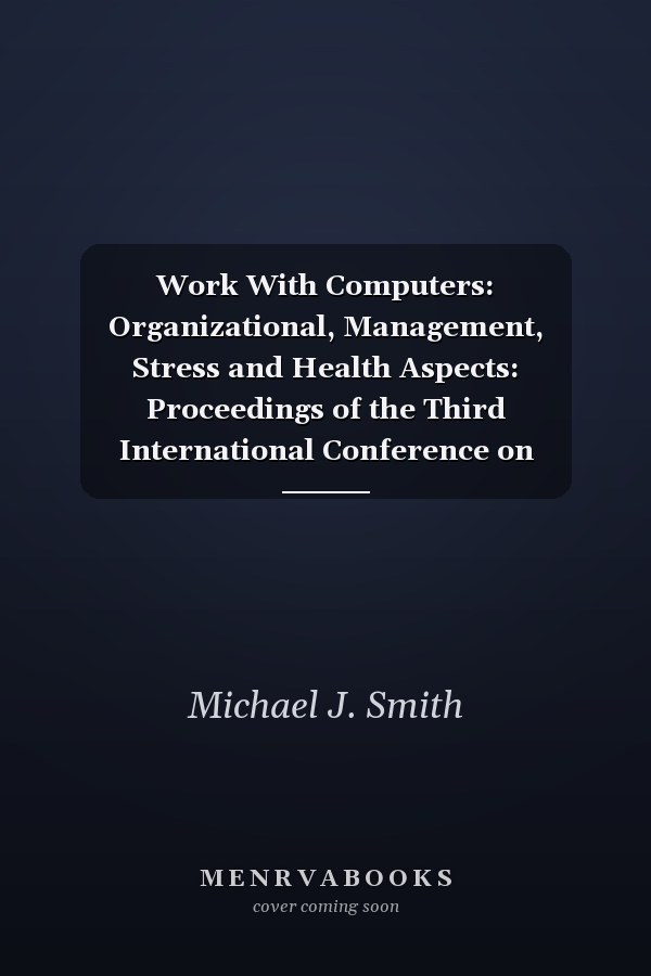 Work With Computers: Organizational, Management, Stress and Health Aspects: Proceedings of the Third International Conference on Human-Computer Int (Advances in Human Factors/Ergonomics)