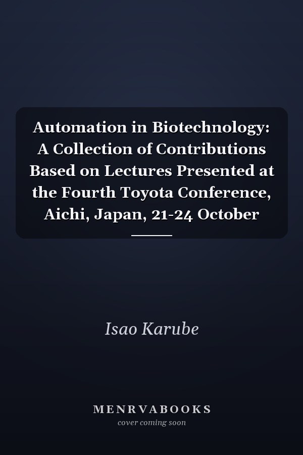 Automation in Biotechnology: A Collection of Contributions Based on Lectures Presented at the Fourth Toyota Conference, Aichi, Japan, 21-24 October