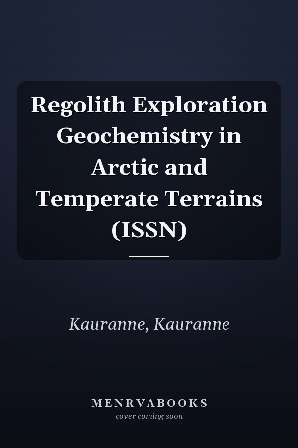 Regolith Exploration Geochemistry in Arctic and Temperate Terrains (ISSN)