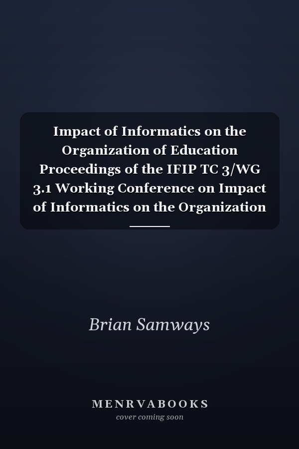 Impact of Informatics on the Organization of Education Proceedings of the IFIP TC 3/WG 3.1 Working Conference on Impact of Informatics on the Organization of Education, Santa Barbara, CA, USA, 5-9 Ausgust, 1991