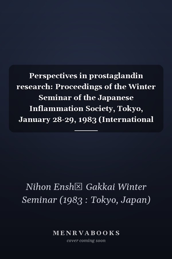 Perspectives in prostaglandin research: Proceedings of the Winter Seminar of the Japanese Inflammation Society, Tokyo, January 28-29, 1983 (International congress series)