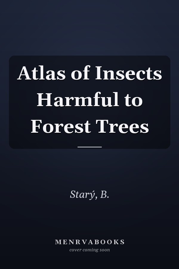Atlas of Insects Harmful to Forest Trees