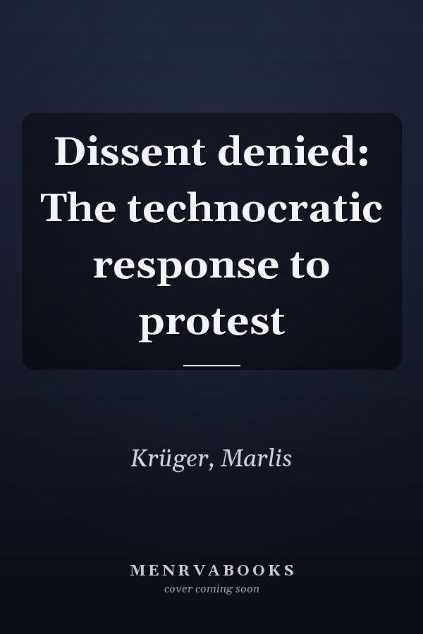 Dissent denied: The technocratic response to protest