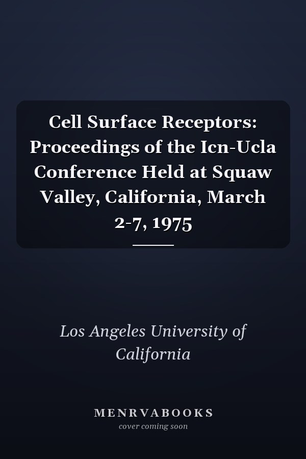 Cell Surface Receptors: Proceedings of the Icn-Ucla Conference Held at Squaw Valley, California, March 2-7, 1975