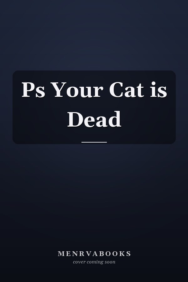 Ps Your Cat is Dead