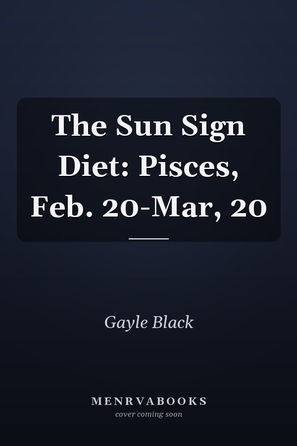 The Sun Sign Diet: Pisces, Feb. 20-Mar, 20