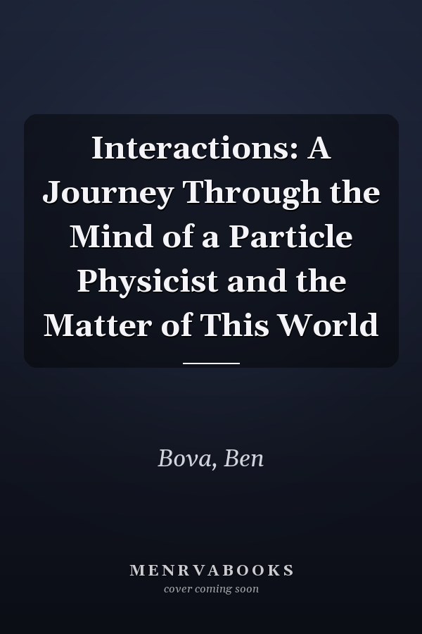 Interactions: A Journey Through the Mind of a Particle Physicist and the Matter of This World