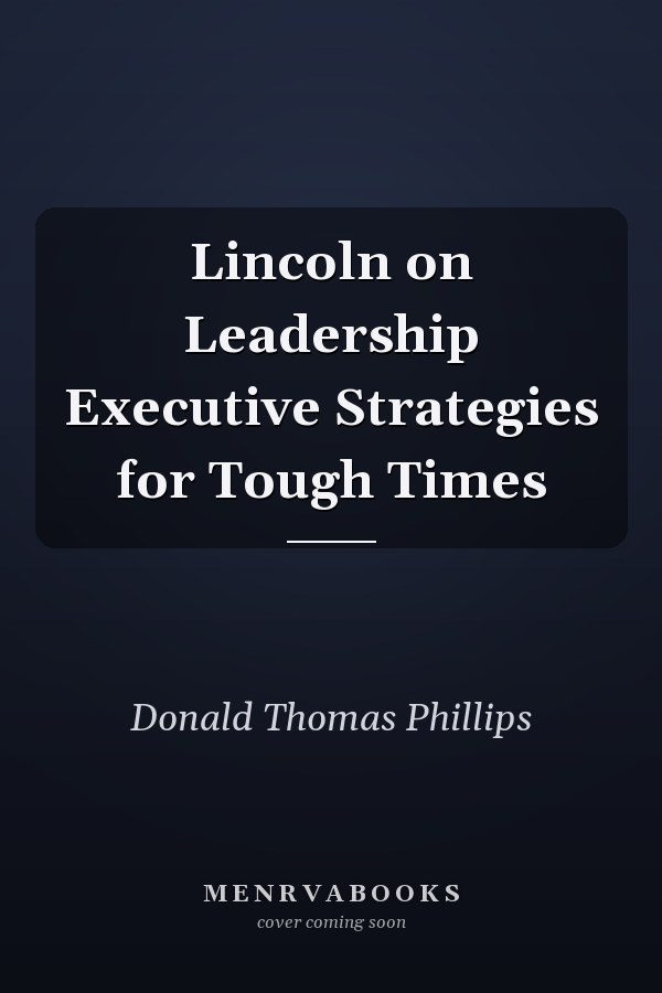 Lincoln on Leadership Executive Strategies for Tough Times