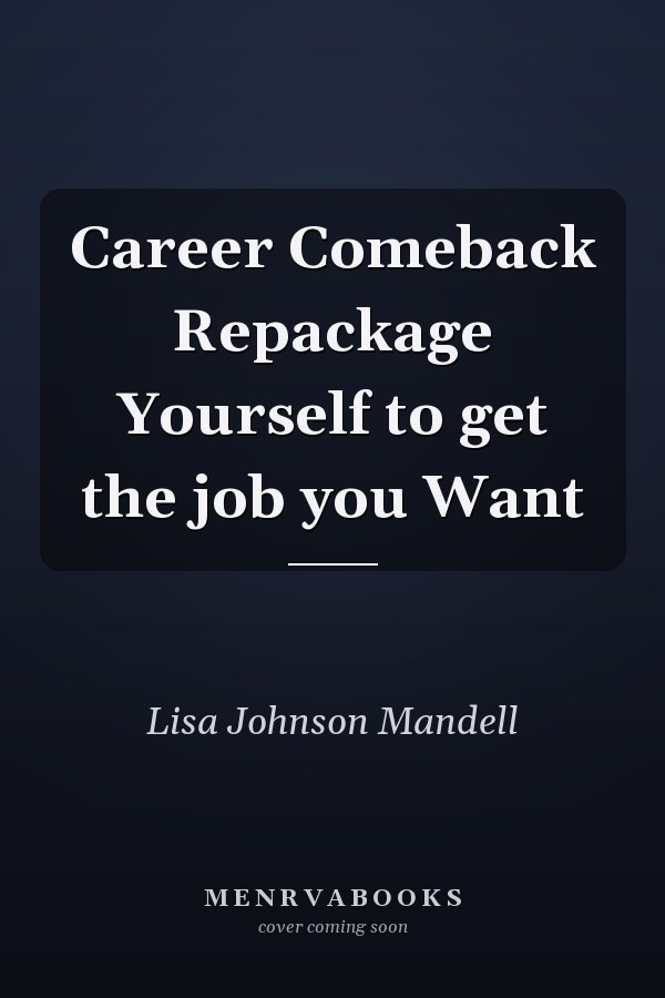 Career Comeback Repackage Yourself to get the job you Want