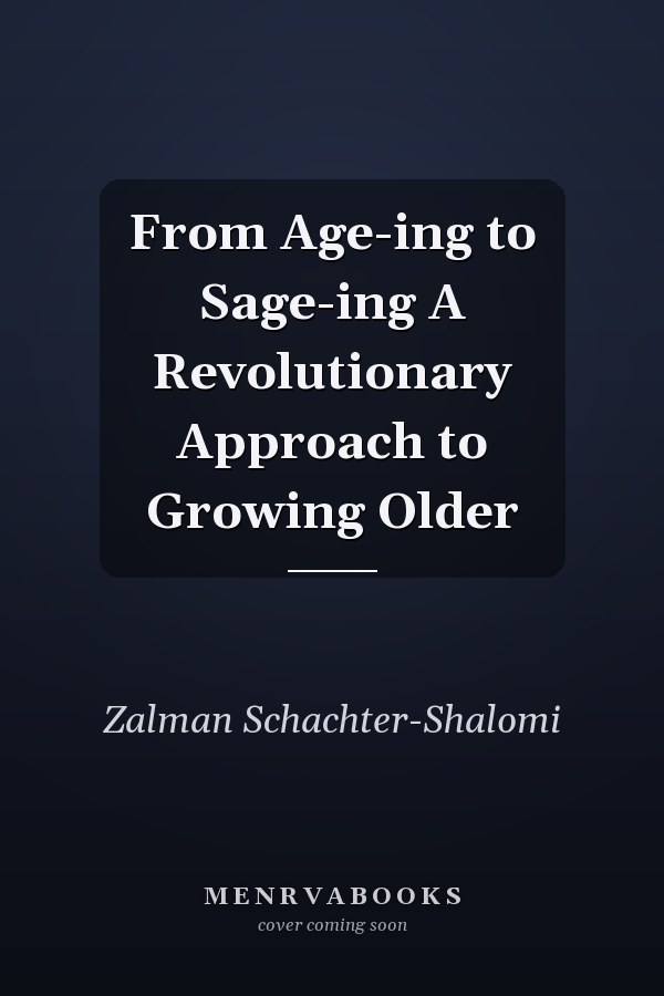 From Age-ing to Sage-ing A Revolutionary Approach to Growing Older