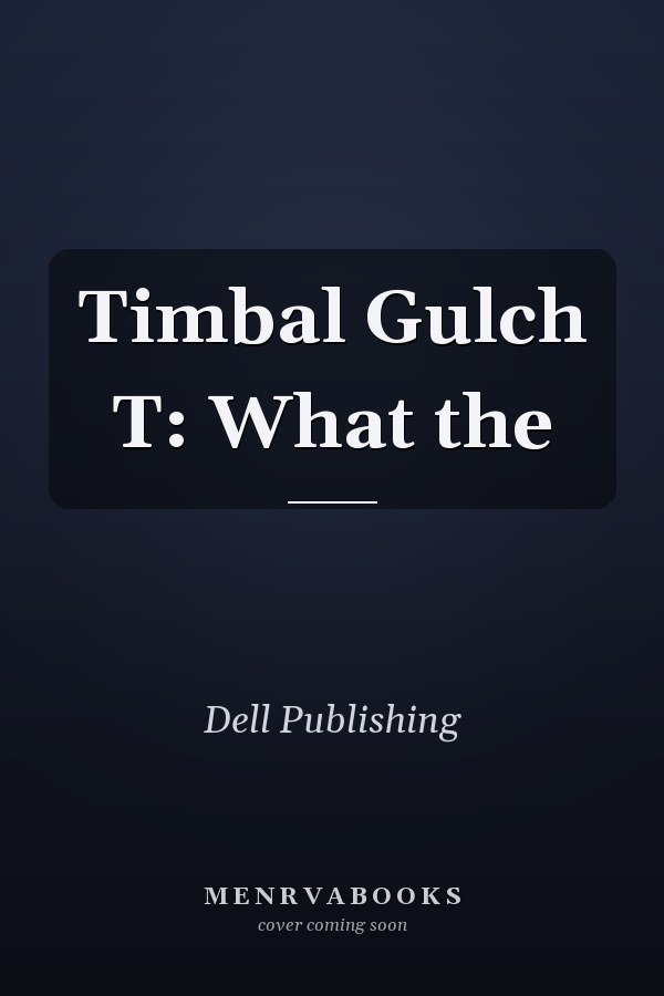 Timbal Gulch T: What the