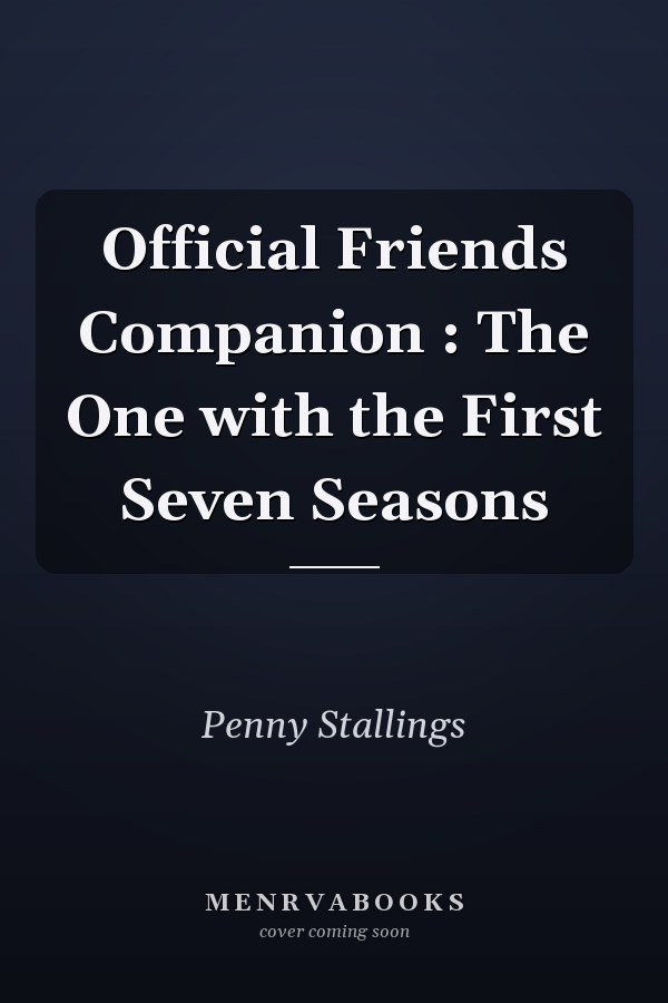 Official Friends Companion : The One with the First Seven Seasons