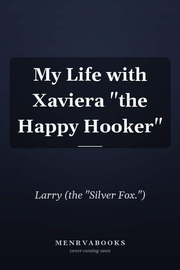 My Life with Xaviera "the Happy Hooker"