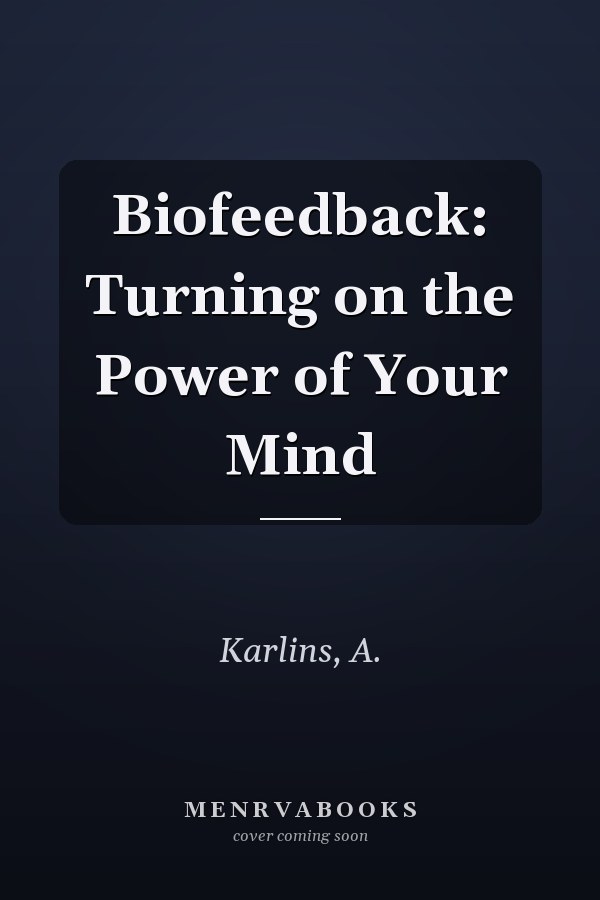Biofeedback: Turning on the Power of Your Mind