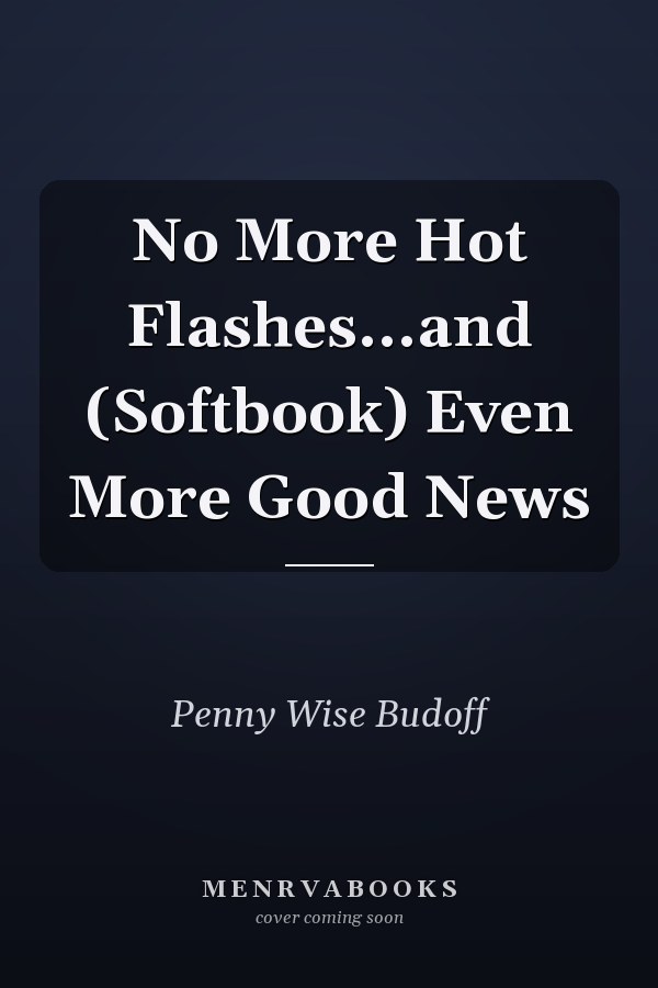No More Hot Flashes...and (Softbook) Even More Good News