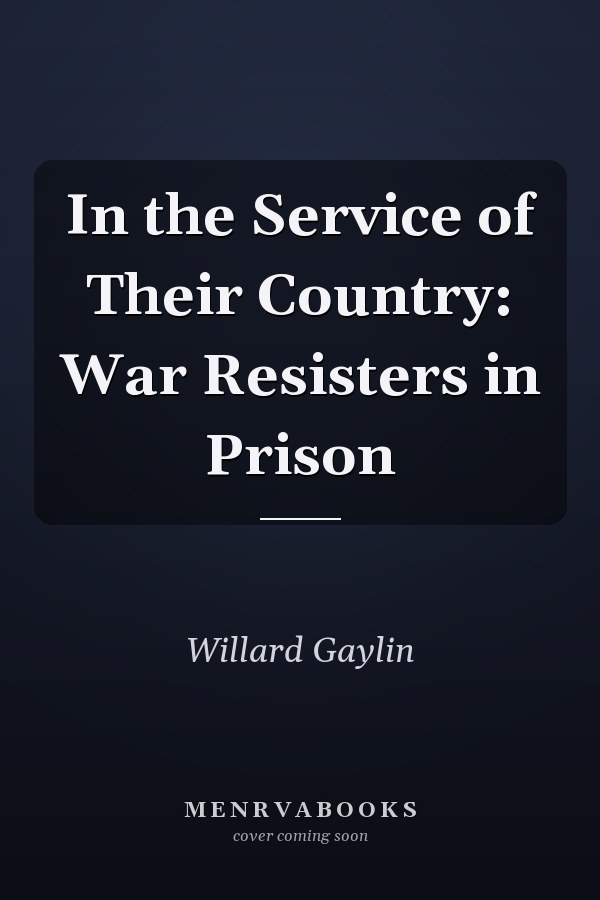 In the Service of Their Country: War Resisters in Prison