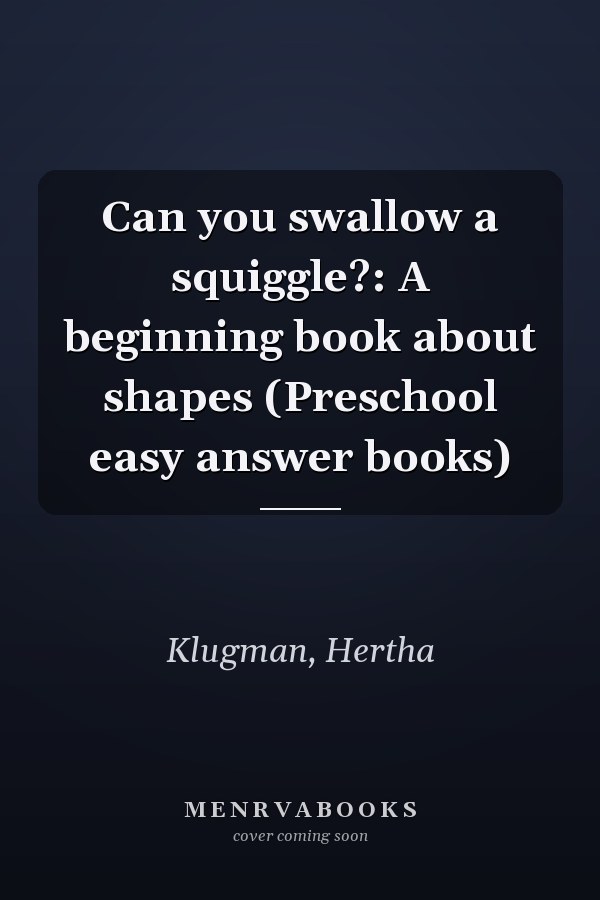 Can you swallow a squiggle?: A beginning book about shapes (Preschool easy answer books)