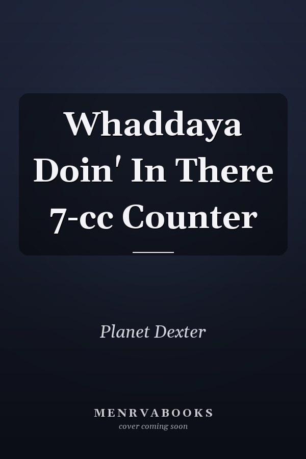 Whaddaya Doin' In There 7-cc Counter