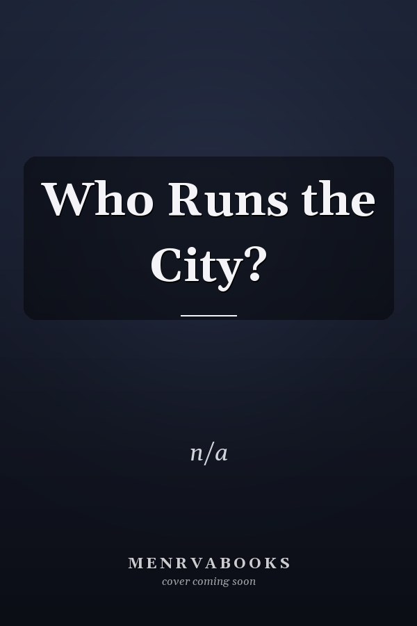 Who Runs the City?