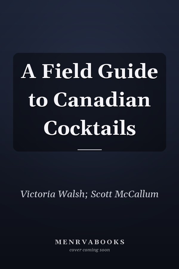 A Field Guide to Canadian Cocktails