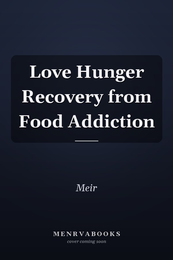 Love Hunger Recovery from Food Addiction