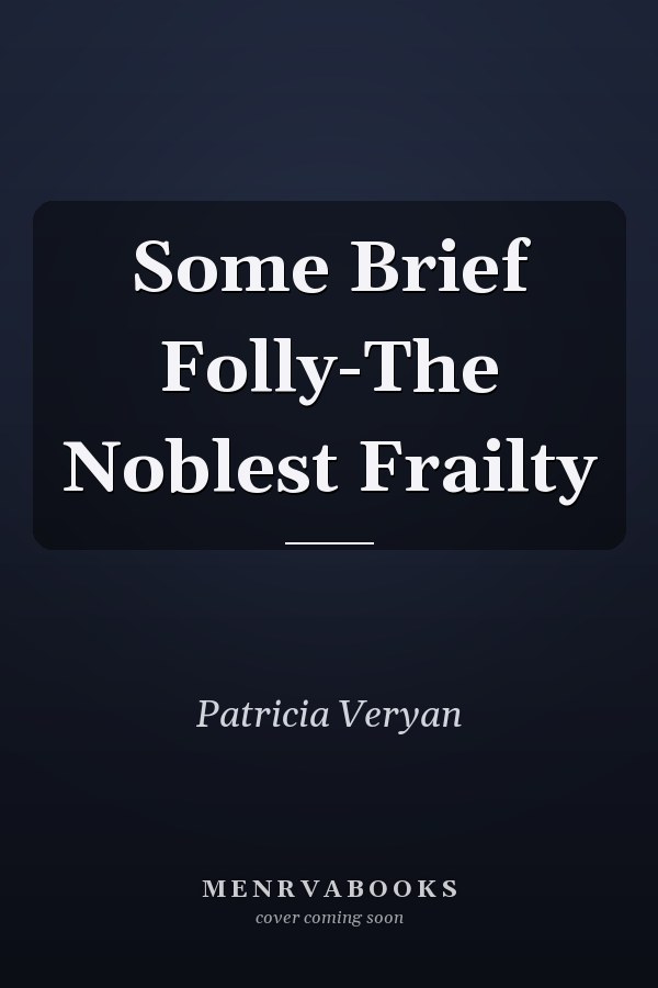 Some Brief Folly-The Noblest Frailty