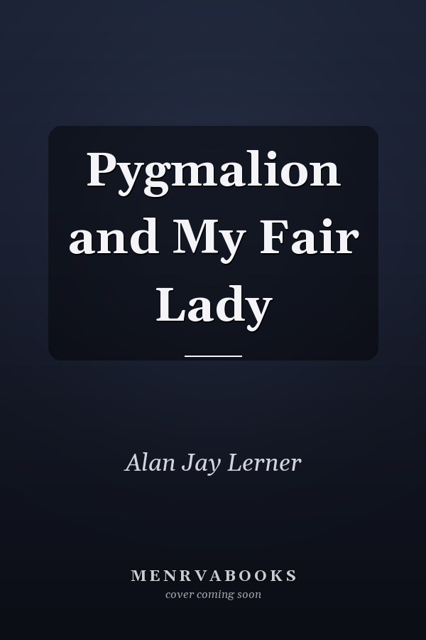 Pygmalion and My Fair Lady