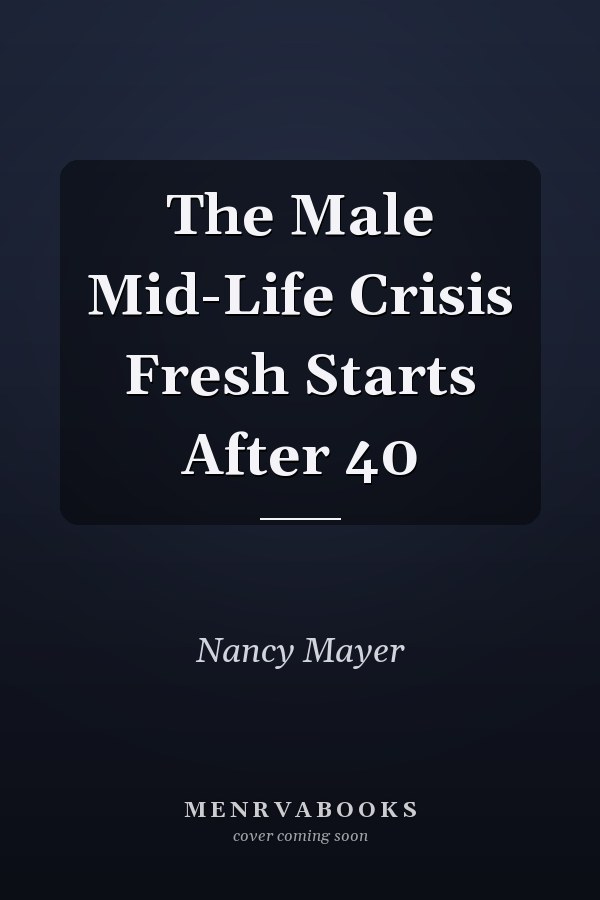 The Male Mid-Life Crisis Fresh Starts After 40