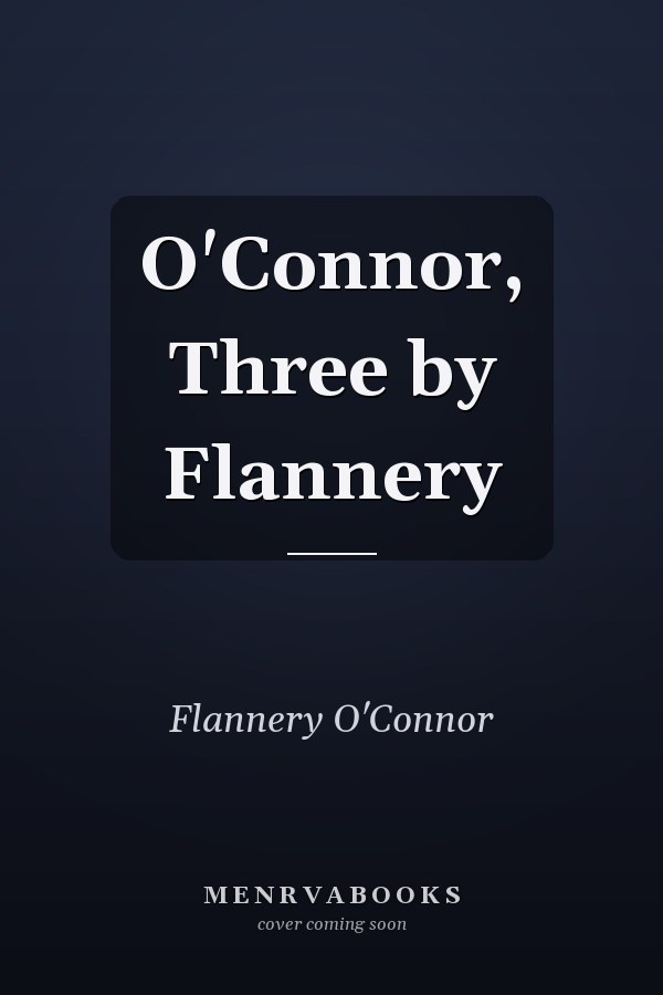 O'Connor, Three by Flannery