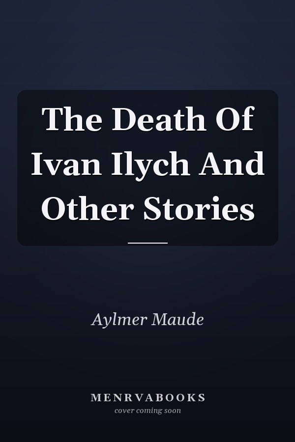 The Death Of Ivan Ilych And Other Stories