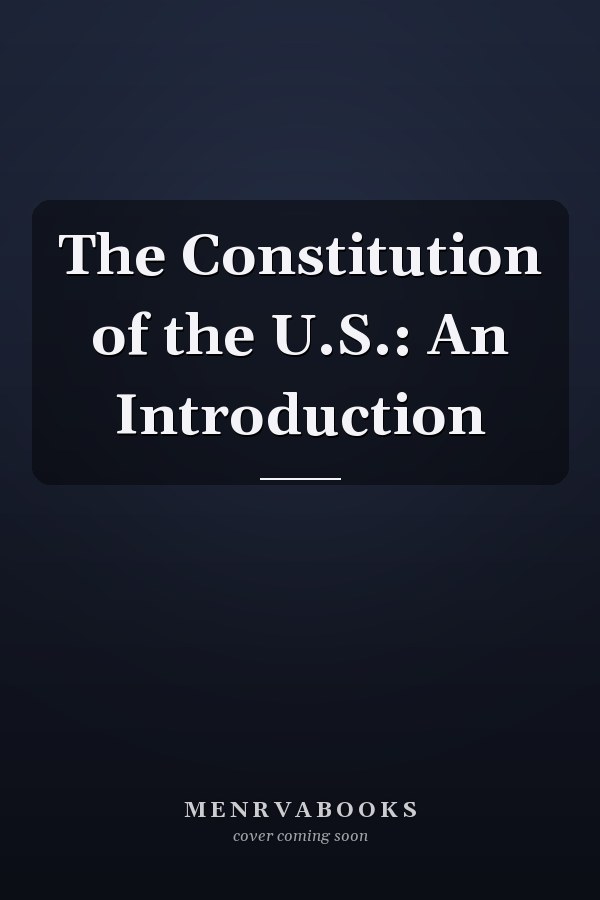 The Constitution of the U.S.: An Introduction