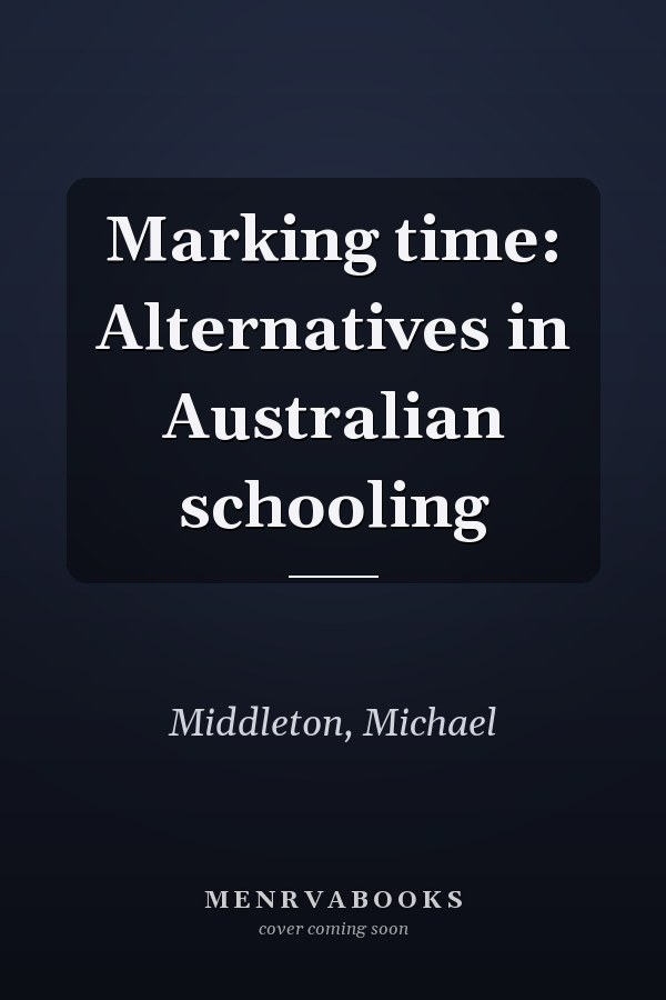 Marking time: Alternatives in Australian schooling