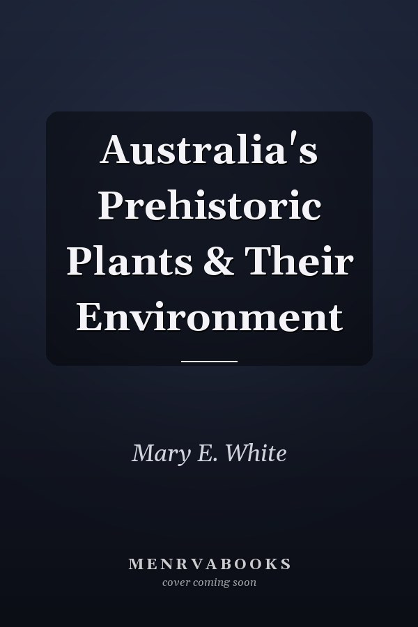 Australia's Prehistoric Plants & Their Environment