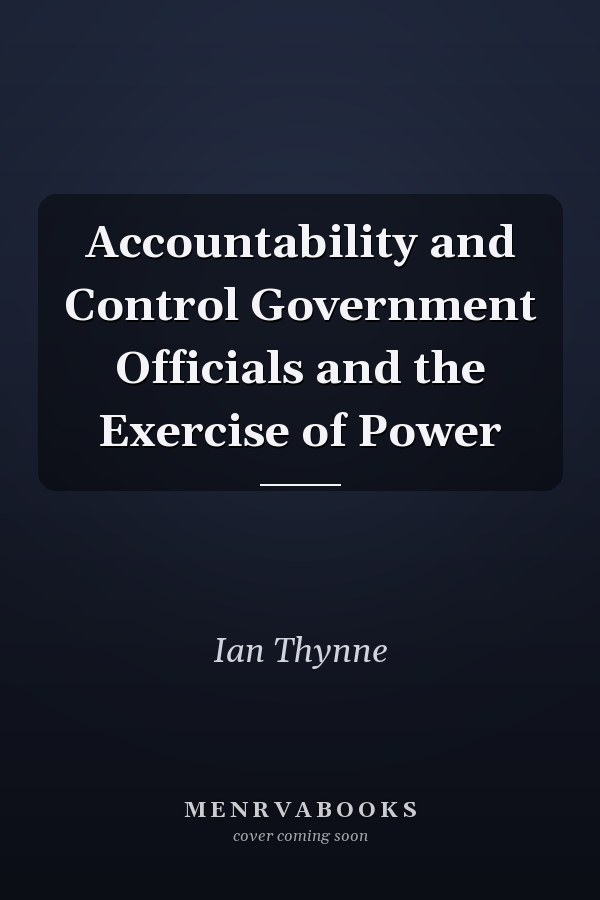 Accountability and Control Government Officials and the Exercise of Power