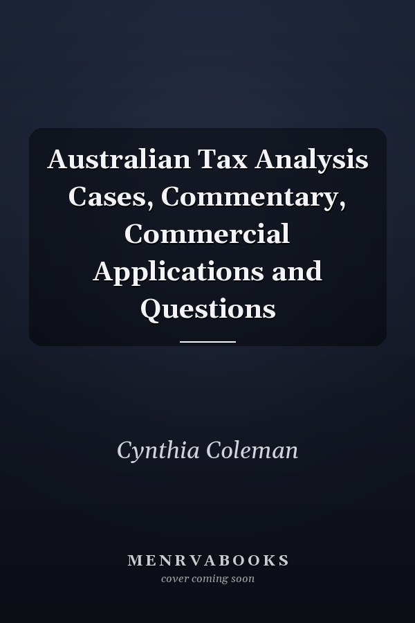 Australian Tax Analysis Cases, Commentary, Commercial Applications and Questions