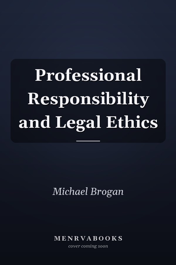Professional Responsibility and Legal Ethics