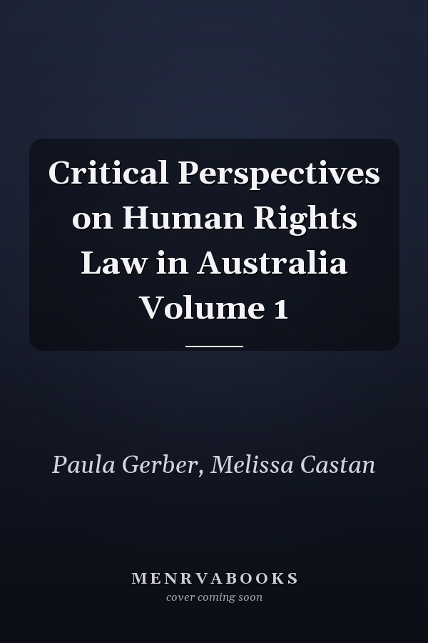 Critical Perspectives on Human Rights Law in Australia Volume 1