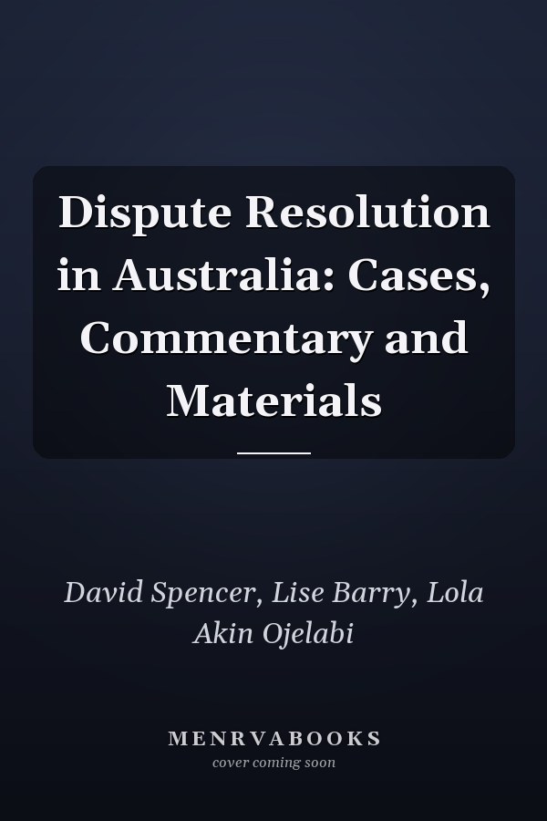 Dispute Resolution in Australia: Cases, Commentary and Materials