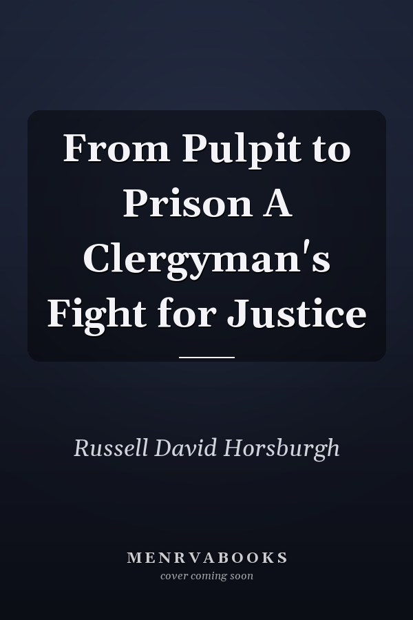 From Pulpit to Prison A Clergyman's Fight for Justice