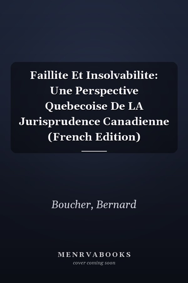 Faillite Et Insolvabilite: Une Perspective Quebecoise De LA Jurisprudence Canadienne (French Edition)
