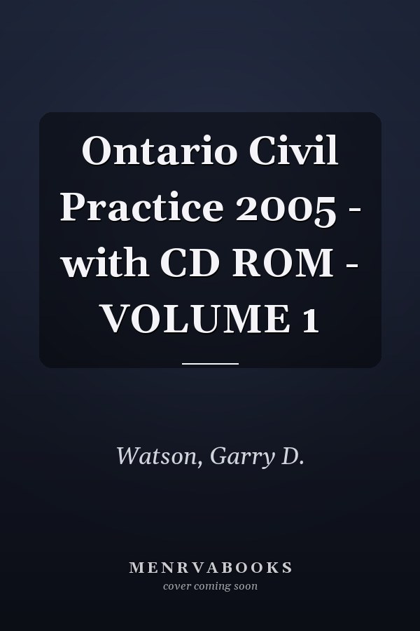 Ontario Civil Practice 2005 - with CD ROM - VOLUME 1