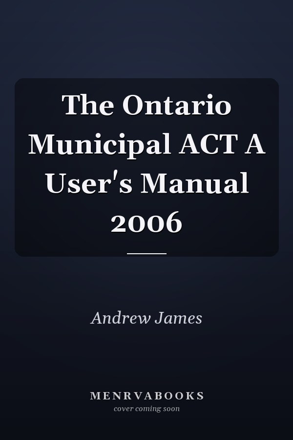 The Ontario Municipal ACT A User's Manual 2006