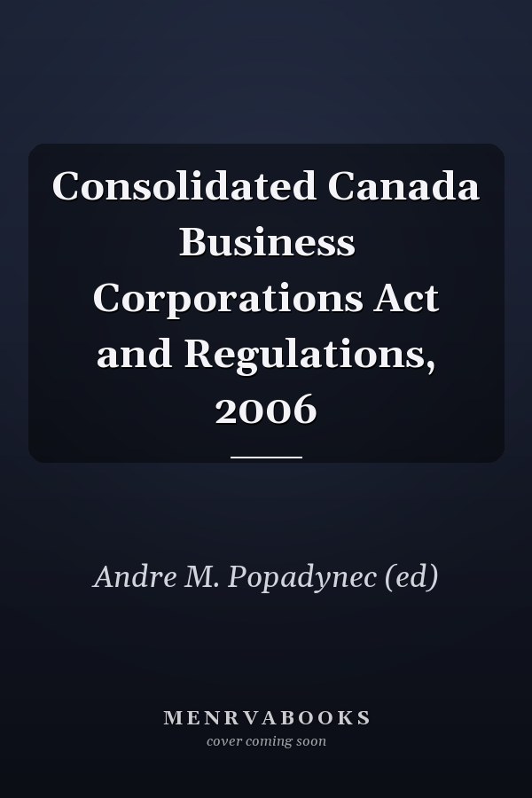 Consolidated Canada Business Corporations Act and Regulations, 2006