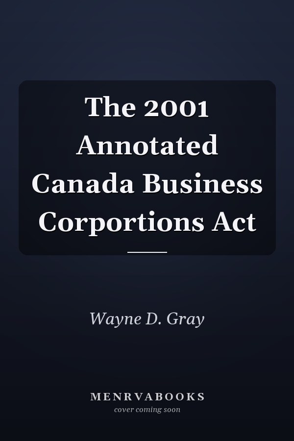 The 2001 Annotated Canada Business Corportions Act